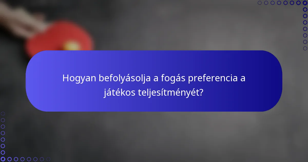 Hogyan befolyásolja a fogás preferencia a játékos teljesítményét?