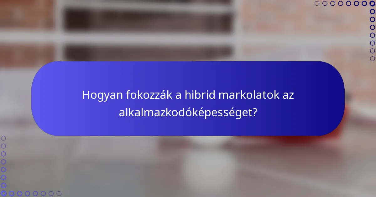Hogyan fokozzák a hibrid markolatok az alkalmazkodóképességet?