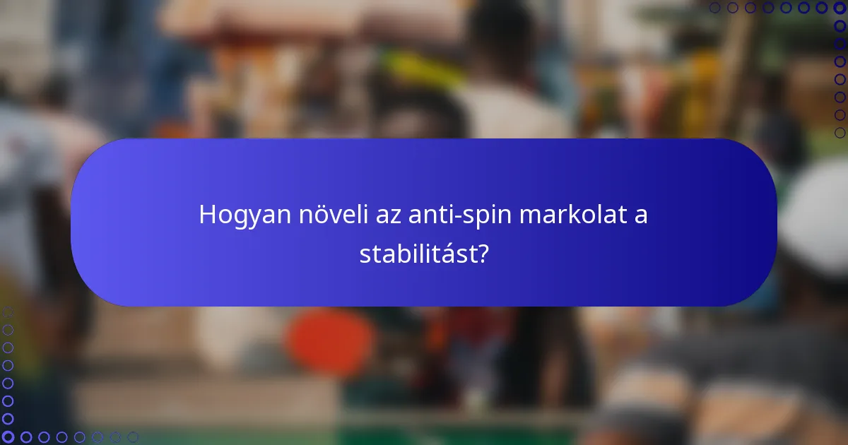 Hogyan növeli az anti-spin markolat a stabilitást?