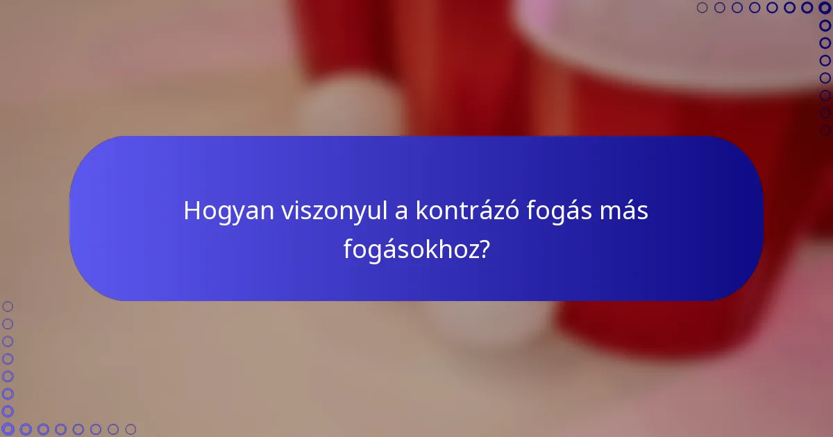 Hogyan viszonyul a kontrázó fogás más fogásokhoz?