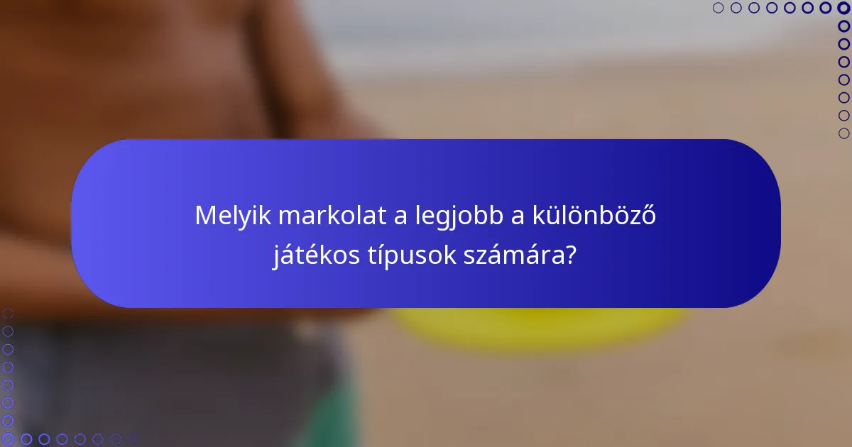 Melyik markolat a legjobb a különböző játékos típusok számára?