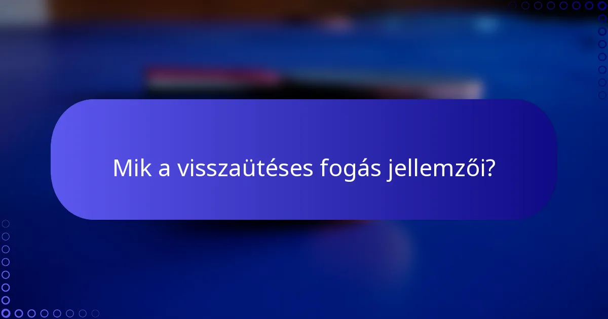 Mik a visszaütéses fogás jellemzői?
